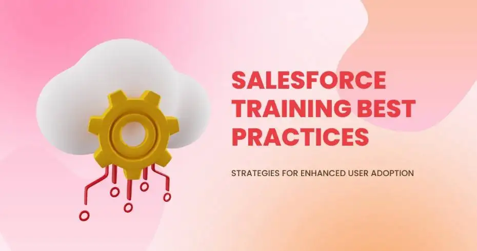 Salesforce Training Best Practices: Strategies for Enhanced User Adoption
